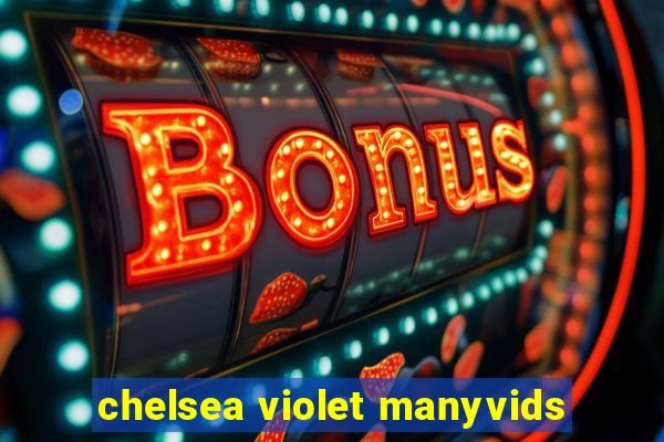 chelsea violet manyvids